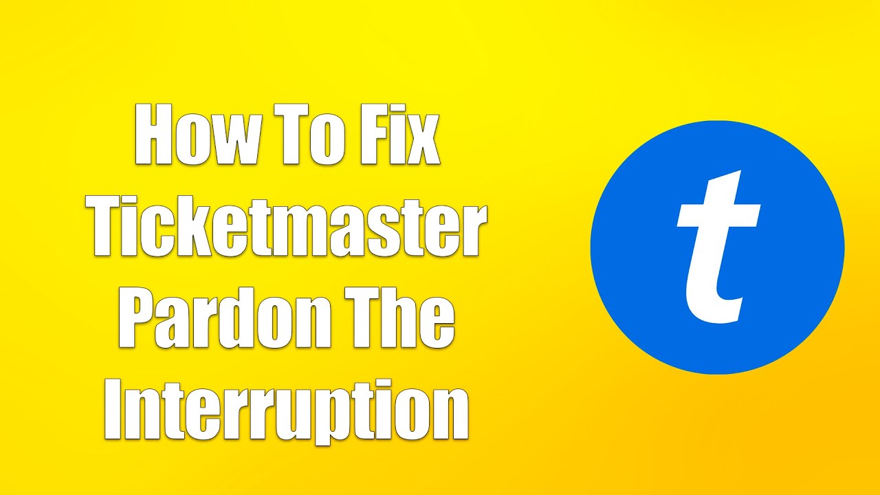 How to Fix Ticketmaster Pardon The Interruption Error